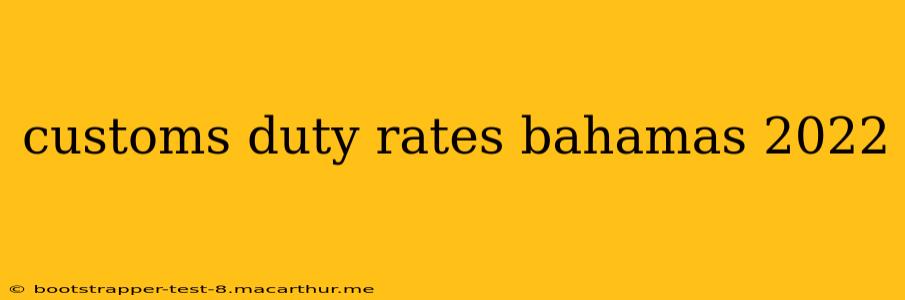 customs duty rates bahamas 2022