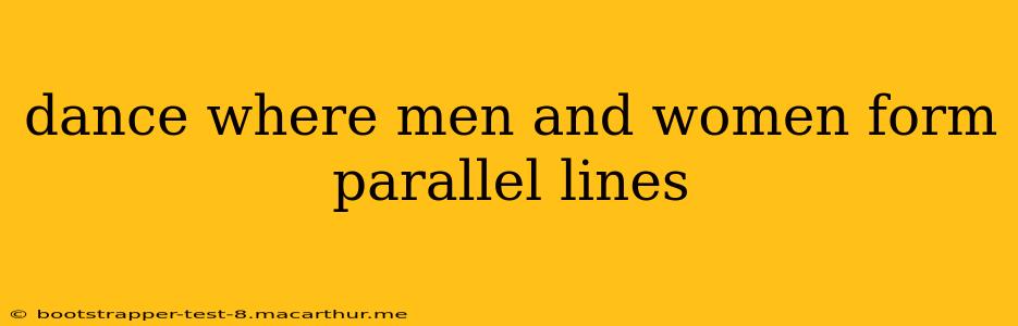 dance where men and women form parallel lines