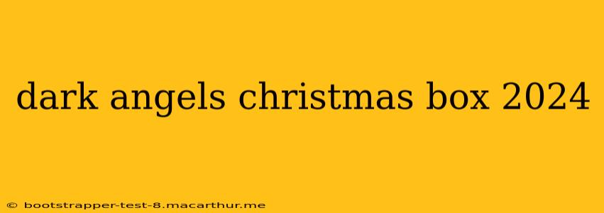 dark angels christmas box 2024