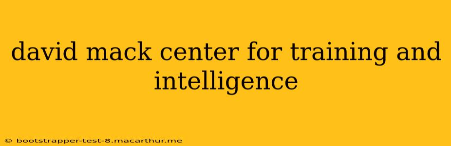 david mack center for training and intelligence