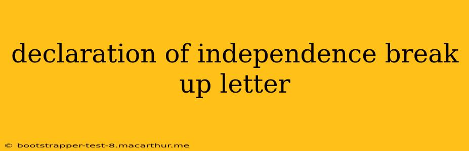 declaration of independence break up letter