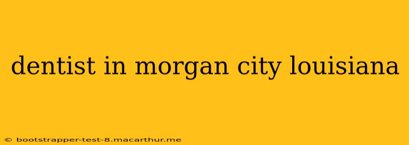 dentist in morgan city louisiana