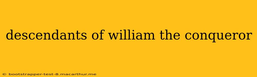 descendants of william the conqueror