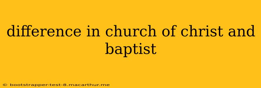 difference in church of christ and baptist