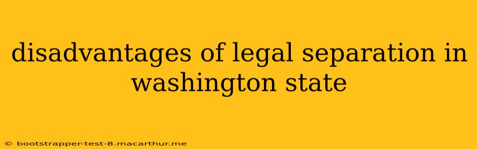disadvantages of legal separation in washington state