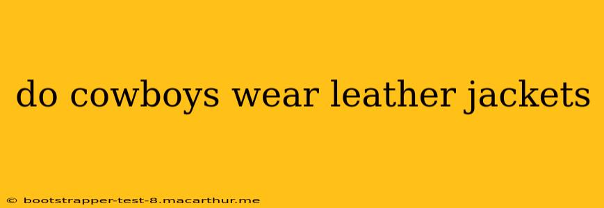 do cowboys wear leather jackets