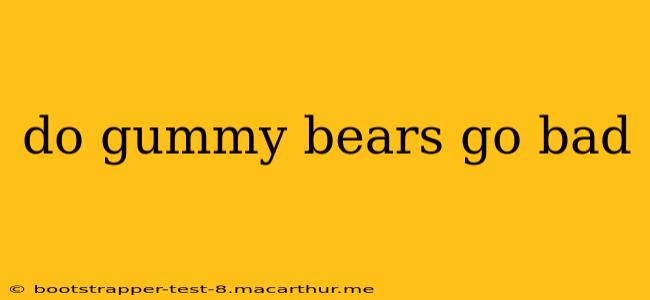 do gummy bears go bad
