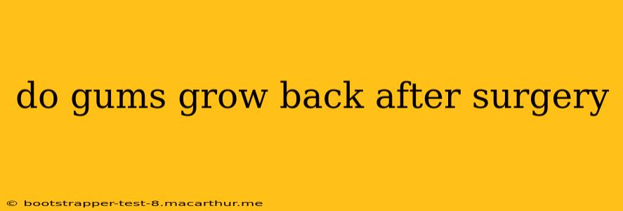 do gums grow back after surgery