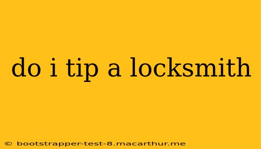 do i tip a locksmith