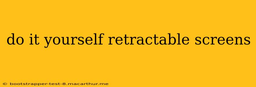 do it yourself retractable screens