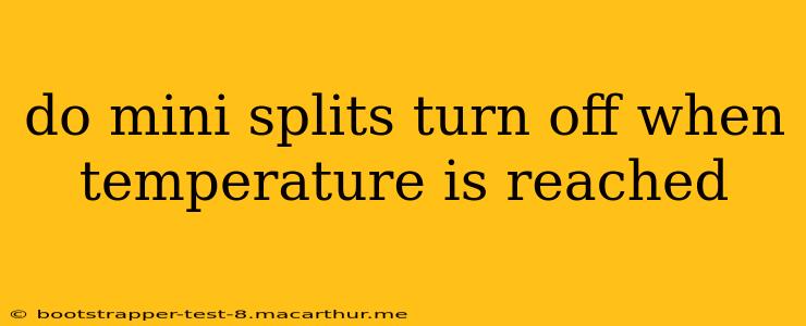 do mini splits turn off when temperature is reached