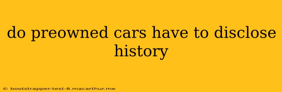 do preowned cars have to disclose history