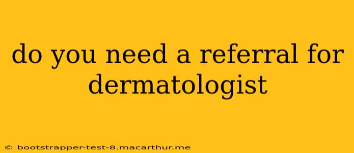 do you need a referral for dermatologist