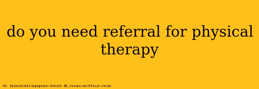 do you need referral for physical therapy