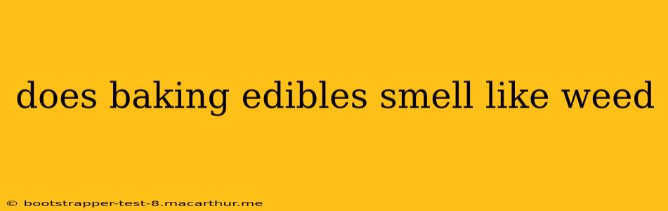 does baking edibles smell like weed