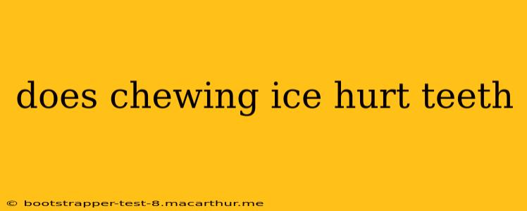 does chewing ice hurt teeth