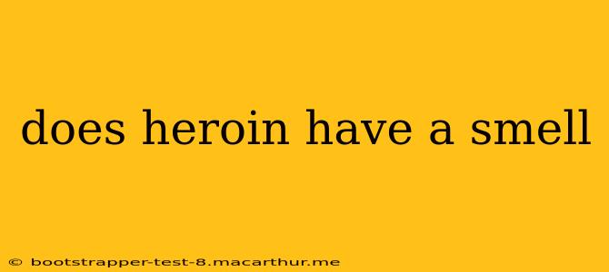 does heroin have a smell