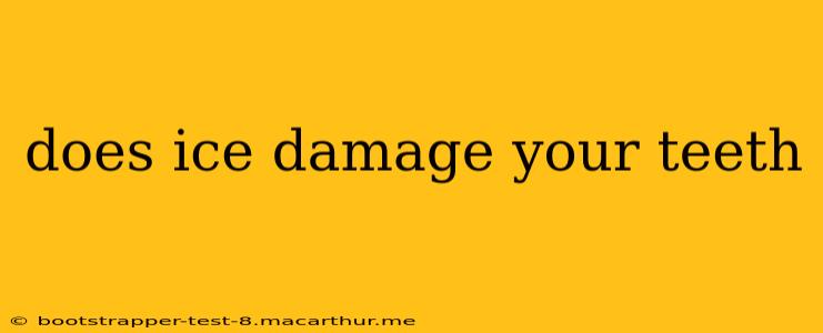 does ice damage your teeth