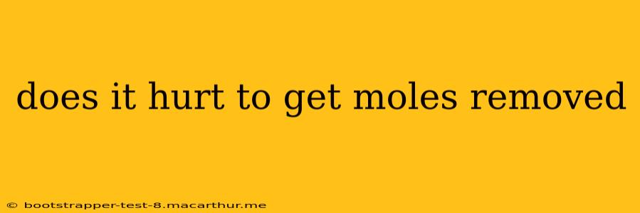 does it hurt to get moles removed