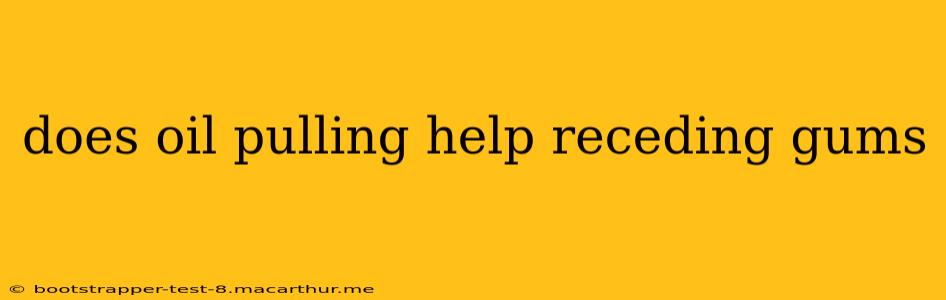 does oil pulling help receding gums
