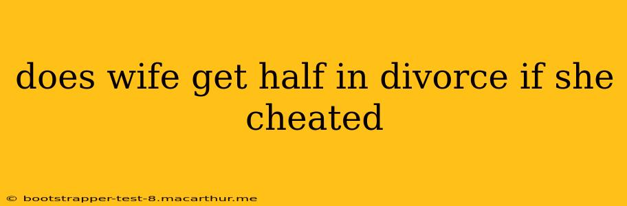 does wife get half in divorce if she cheated