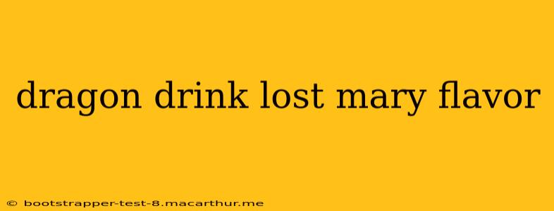 dragon drink lost mary flavor