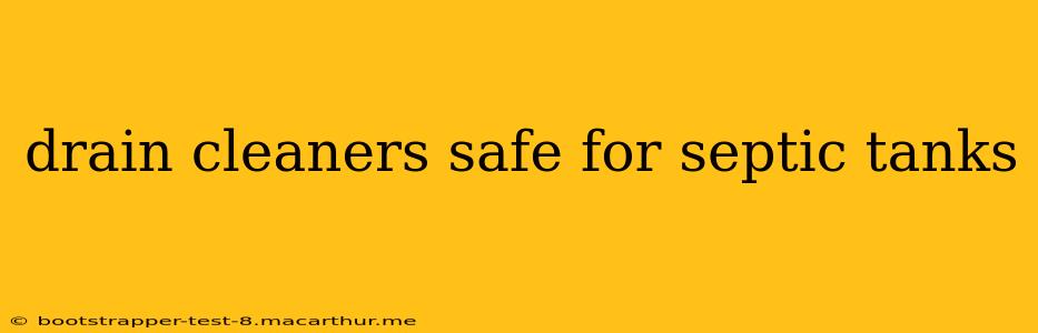 drain cleaners safe for septic tanks