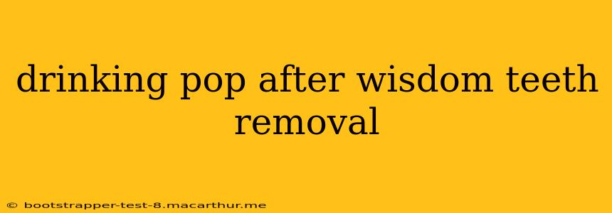 drinking pop after wisdom teeth removal