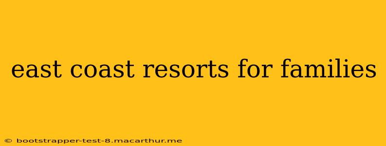 east coast resorts for families