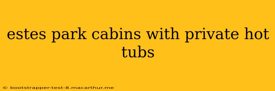 estes park cabins with private hot tubs