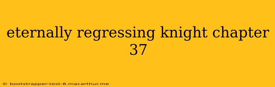 eternally regressing knight chapter 37