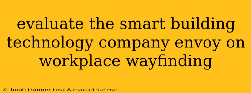 evaluate the smart building technology company envoy on workplace wayfinding