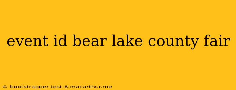 event id bear lake county fair
