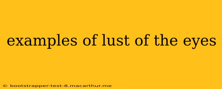examples of lust of the eyes