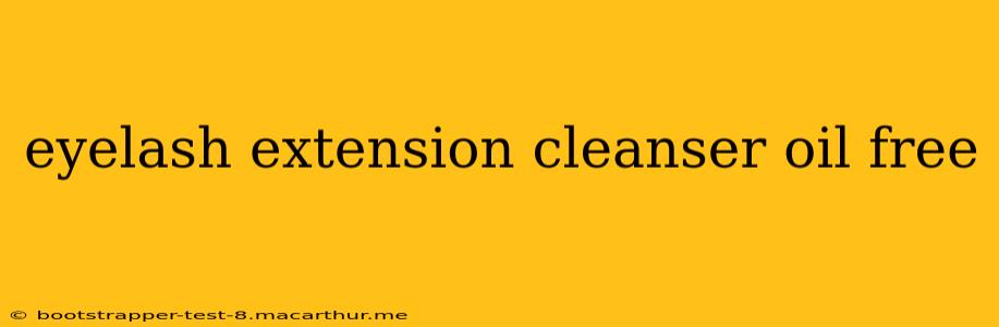 eyelash extension cleanser oil free