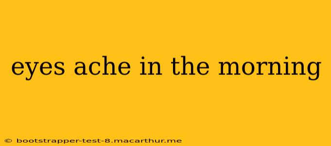 eyes ache in the morning
