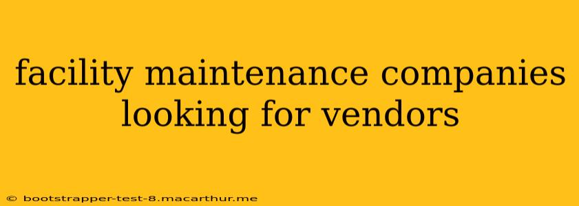 facility maintenance companies looking for vendors