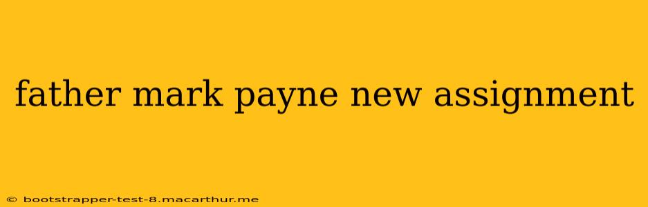 father mark payne new assignment