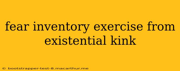 fear inventory exercise from existential kink