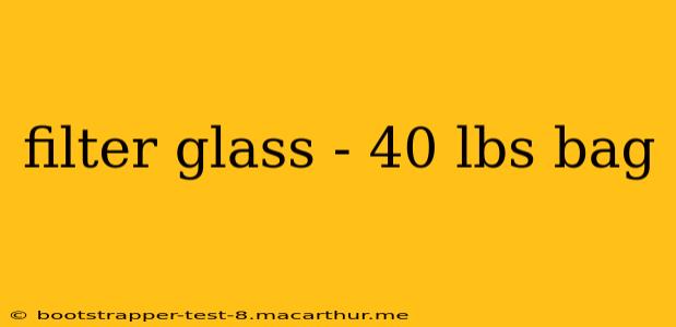 filter glass - 40 lbs bag