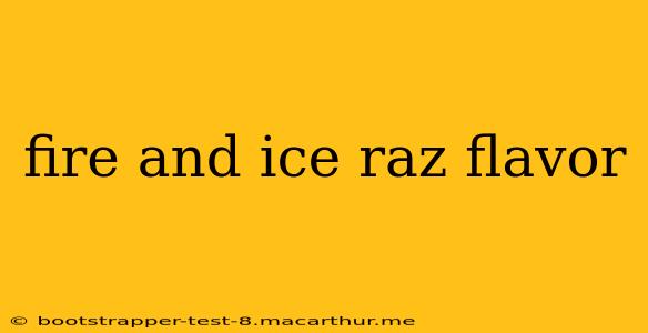 fire and ice raz flavor