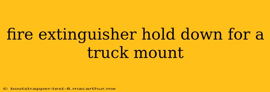 fire extinguisher hold down for a truck mount