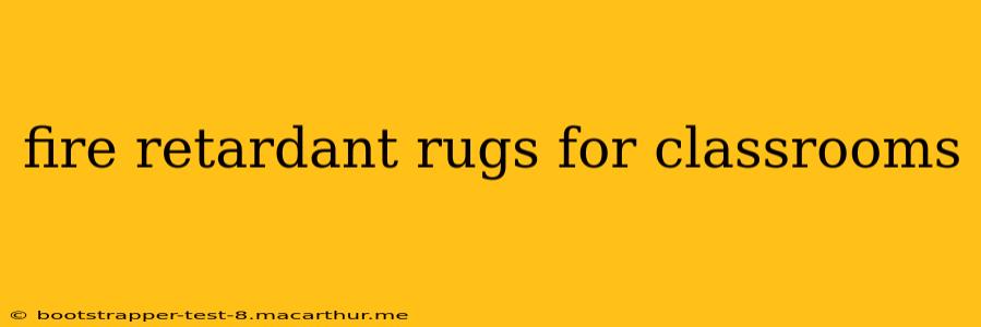 fire retardant rugs for classrooms