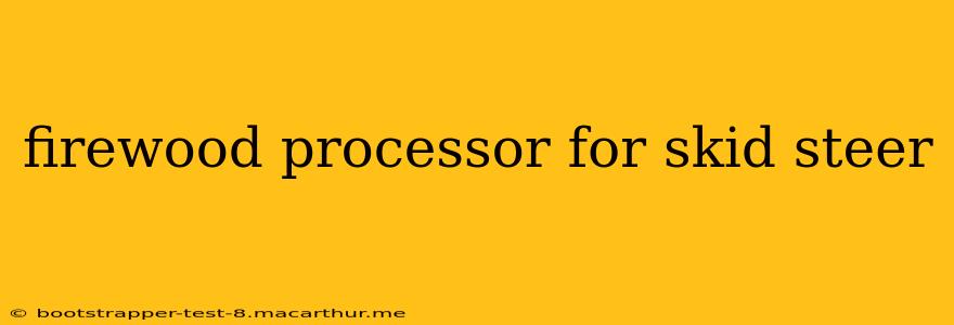 firewood processor for skid steer
