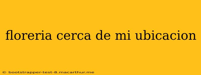 floreria cerca de mi ubicacion