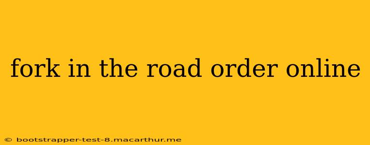 fork in the road order online