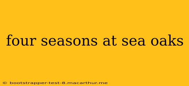 four seasons at sea oaks