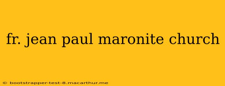 fr. jean paul maronite church