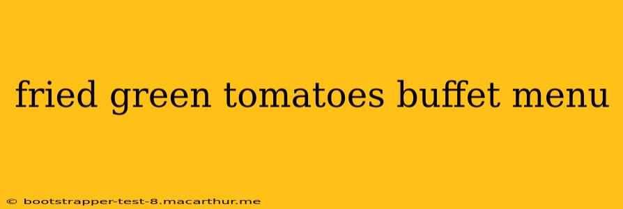 fried green tomatoes buffet menu