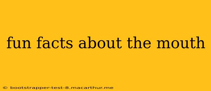 fun facts about the mouth